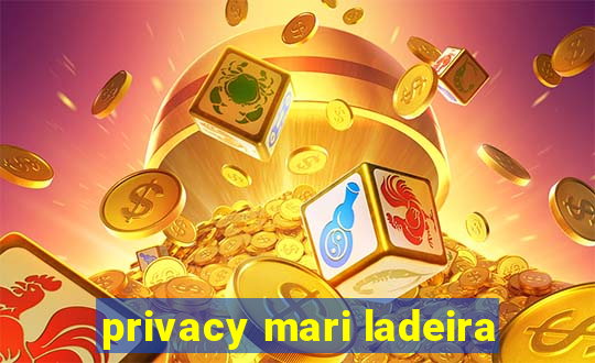 privacy mari ladeira